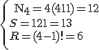 
 \\ \left\{{\begin
 \\  {{\rm N}_{\rm 4}= 4(4 - 1)=12}\\
 \\  {S = 12 + 1=13}\\
 \\  {R = (4 - 1)!=6}\\
 \\ }\right.
 \\ 