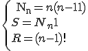 
 \\ \left\{{\begin
 \\  {{\rm N}_{\rm n}= n(n - 1)}\\
 \\  {S = N_n + 1}\\
 \\  {R = (n - 1)!}\\
 \\ }\right.
 \\ 