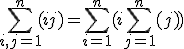  \\ \sum _{i,j=1}^{n} (i+j) = \sum _{i=1}^{n} (i+ \sum _{j=1}^{n} (j) )  \\ 
