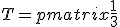 
 \\  T = \begin{pmatrix}\frac{1}{3} & \frac{1}{3} & 0 & \frac{1}{3} \\ \frac{1}{3} & \frac{1}{3} & \frac{1}{3} & 0 \\ 0 & \frac{1}{3} & \frac{1}{3} & \frac{1}{3} \\ 0 & 0 & 0 & 1 \end{pmatrix}
 \\ 