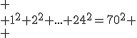 
 \\ 1^2+2^2+...+24^2=70^2
 \\ 