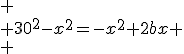 
 \\ 30^2-x^2=-x^2+2bx
 \\ 