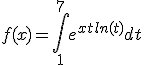
 \\ f(x) = \int_1^{7} e^{xtln(t)} dt