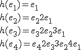 
 \\ h(e_1) = e_1
 \\ h(e_2) = e_2 + 2 e_1
 \\ h(e_3) = e_3 + 2 e_2 + 3 e_1
 \\ h(e_4) = e_4 + 2 e_3 + 3 e_2 + 4 e_1
 \\ 