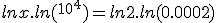 
 \\ ln x . ln (^{10^4^}) = ln 2 . ln (0.0002)