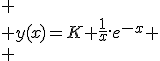 
 \\ y(x)=K \frac{1}{x}.e^{-x}
 \\ 