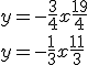 
 \\ y=-\frac{3}{4}x+\frac{19}{4}
 \\ y=- \frac{1}{3}x+\frac{11}{3}
 \\ 
 \\ 