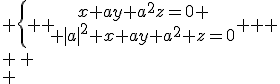 \array{c100c20c150$x\in F & \Longleftrightarrow & \{ { \array{x+ay+a^2z=0 \\ |a|^2 x+ay+a^2 z=0} } \. \\ \vspace{5} \\ & \Longleftrightarrow & \{ { \array{x+ay+a^2z=0 \\ (1-|a|^2) x =0} } \. \\