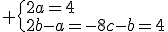  \{2a=4\\2b-a=-8\\c-b=4