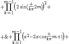 \array{ccl$ \Bigprod_{k=1}^{m-1}\(x^2-2x\cos\frac {k\pi}{m}+1\) & \relstack{\longrightarrow}{x \to 1} & \Bigprod_{k=1}^{m-1}\(2\,\sin(\frac {k\pi}{2m})\)^2 \vspace{80}\\ & \relstack{\longrightarrow}{x \to 1} & m}