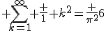  \Bigsum_{k=1}^\infty \frac 1 {k^2}=\frac {\pi^2}6