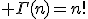 \Large\rm n\in\mathbb{N}; \Gamma(n)=n!