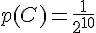  \Large p(C) = \frac 1 {2^{10}}