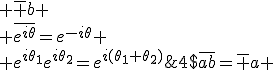 4$\bar{ab}=\bar a \; \bar b \\ \bar{e^{i\theta}}=e^{-i\theta} \\ e^{i\theta_1}e^{i\theta_2}=e^{i(\theta_1+\theta_2)}