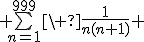  \bigsum_{n=1}^{999}\ \frac{1}{n(n+1)} 