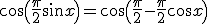  \; \cos \( \frac \pi 2 \sin x\) = \cos \( \frac \pi 2 - \frac \pi 2 \cos x\) 