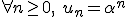  \forall n \geq 0,\ u_n = \alpha^n 