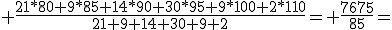  \fr{21*80+9*85+14*90+30*95+9*100+2*110}{21+9+14+30+9+2}= \fr{7675}{85}=