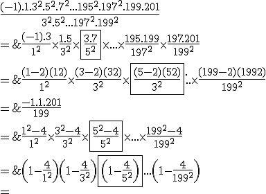 3$\begin{array}{cl}
 \\ &\left(1-\frac{4}{1^2}\right)\left(1-\frac{4}{3^2}\right)\fbox{\left(1-\frac{4}{5^2}\right)}...\left(1-\frac{4}{199^2}\right)\\
 \\ =%20&%20\frac{1^2-4}{1^2}\times\frac{3^2-4}{3^2}\times\fbox{\frac{5^2-4}{5^2}}\times%20...\times\frac{199^2-4}{199^2}\\
 \\ =%20&%20\frac{(1-2)(1+2)}{1^2}\times\frac{(3-2)(3+2)}{3^2}\times\fbox{\frac{(5-2)(5+2)}{3^2}}%20...\times\frac{(199-2)(199+2)}{199^2}\\
 \\ =%20&%20\frac{(-1).3}{1^2}\times\frac{1.5}{3^2}\times\fbox{\frac{3.7}{5^2}}\times%20...\times\frac{195.199}{197^2}\times\frac{197.201}{199^2}\\
 \\ =%20&%20\frac{(-1).1.3^2.5^2.7^2...195^2.197^2.199.201}{3^2.5^2...197^2.199^2}\\
 \\ =%20&%20\frac{-1.1.201}{199}\\%20\\%20=%20&%20\fbox{-\frac{201}{199}}\\
 \\ \end{array}