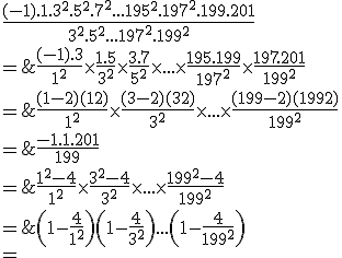 3$\begin{array}{cl}%20\\%20&%20\left(1-\frac{4}{1^2}\right)\left(1-\frac{4}{3^2}\right)...\left(1-\frac{4}{199^2}\right)\\%20\\%20=%20&%20\frac{1^2-4}{1^2}\times\frac{3^2-4}{3^2}\times%20...\times\frac{199^2-4}{199^2}\\%20\\%20=%20&%20\frac{(1-2)(1+2)}{1^2}\times\frac{(3-2)(3+2)}{3^2}\times%20...\times\frac{(199-2)(199+2)}{199^2}\\%20\\%20=%20&%20\frac{(-1).3}{1^2}\times\frac{1.5}{3^2}\times\frac{3.7}{5^2}\times%20...\times\frac{195.199}{197^2}\times\frac{197.201}{199^2}\\%20\\%20=%20&%20\frac{(-1).1.3^2.5^2.7^2...195^2.197^2.199.201}{3^2.5^2...197^2.199^2}\\%20\\%20=%20&%20\frac{-1.1.201}{199}\\%20\\%20=%20&%20\fbox{-\frac{201}{199}}\\%20\\%20\end{array}