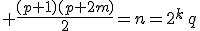  \frac{(p+1)(p+2m)}2=n=2^k\,q