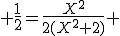  \frac{1}{2}=\frac{X^2}{2(X^2+2)} 