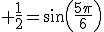  \frac{1}{2}=sin(\frac{5\pi}{6})