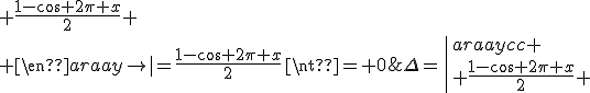 \Delta=\left|\begin{array}{cc} \\ \frac{1-\cos 2\pi x}{2} & -\frac{\sin 2\pi x}{2}\\ \\ \frac{\sin 2\pi x}{2} & \frac{1-\cos 2\pi x}{2} \\ \end{array}\right|=\frac{1-\cos 2\pi x}{2}\neq 0