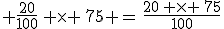  \frac{20}{100}\, \times \,75 =\,\frac{20\, \times \,75}{100}