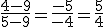  \frac{4-9}{5-9} = \frac{-5}{-4} = \frac{5}{4} 