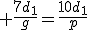  \frac{7d_1}{g}=\frac{10d_1}{p}