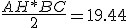  \frac{AH*BC}{2} = 19.44 