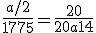  \frac{a/2}{1775} = \frac{20}{20+a+14} 