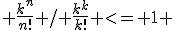  \frac{k^n}{n!} / \frac{k^k}{k!} <= 1 