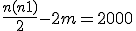  \frac {n(n+1) } 2 - 2m = 2000