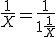  \frac 1 X = \frac 1 {1+\frac 1 X}