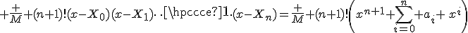 \bullet \; \frac M {(n+1)!}(x-X_0)(x-X_1)\cdots(x-X_n)=\frac M {(n+1)!}\(x^{n+1}+\Bigsum_{i=0}^n a_i \,x^i\)