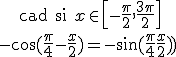 \sqrt{\frac {1+\sin x}2} = \{ \array {cll$\cos(\frac \pi 4 - \frac x 2)=\sin(\frac \pi 2 -(\frac \pi 4 - \frac x 2)) = \sin(\frac \pi 4 + \frac x 2))& \hspace{20} {\rm si } \frac \pi 4 - \frac x 2 \in \[-\frac \pi 2 ,\frac { \pi} 2\]& \hspace{20} {\rm cad si } x \in \[-\frac \pi 2 ,\frac {3 \pi} 2\] \\ -\cos(\frac \pi 4 - \frac x 2) = -\sin(\frac \pi 4 + \frac x 2)) & \hspace{20} {\rm si } \frac \pi 4 - \frac x 2 \in \[-\pi ,-\frac \pi 2\]\cup \[\frac \pi 2 ,\pi \] & \hspace{20} {\rm cad si } x \in \[-\pi, -\frac \pi 2 \] \cup \[\frac {3 \pi} 2,\pi\] }