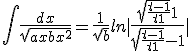 \int\frac{dx}{\sqrt{ax+bx^2}} = \frac{1}{\sqrt{b}}ln|\frac{\sqrt{\frac{t-1}{t+1}}+1}{\sqrt{\frac{t-1}{t+1}}-1}|