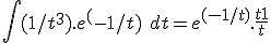  \int (1/t^3).e^(-1/t)\ dt = e^{(-1/t)}.\frac{t+1}{t}