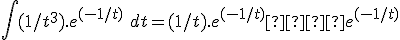  \int (1/t^3).e^{(-1/t)}\ dt = (1/t).e^{(-1/t)} +  e^{(-1/t)}