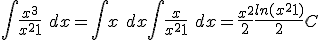  \int \frac{x^3}{x^2+1}\ dx = \int x\ dx + \int \frac{x}{x^2+1} \ dx = \frac{x^2}{2} + \frac{ln(x^2+1)}{2} + C