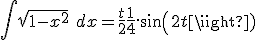  \int \sqrt{1-x^2}\ dx = \frac{t}{2} + \frac{1}{4}.sin(2t)