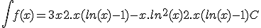  \int f(x) = 3x + 2.x(ln(x) - 1) - x.ln^2(x) + 2.x(ln(x) - 1) + C 