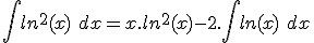  \int ln^2(x)\ dx = x.ln^2(x) - 2.\int ln(x)\ dx