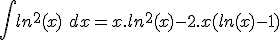  \int ln^2(x)\ dx = x.ln^2(x) - 2.x(ln(x) - 1)