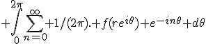  \int_0^{2\pi}\sum_{n=0}^{\infty} 1/(2\pi). f(re^{i\theta}) e^{-in\theta} d\theta