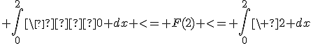  \int_0^2\  0 dx <= F(2) <= \int_0^2\ 2 dx