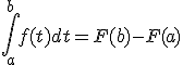  \int_a^b f(t)dt = F(b) - F(a) 
