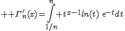  \large \Gamma'_n(x)=\Bigint_{1/n}^n t^{x-1}ln(t)exp{-t}dt
